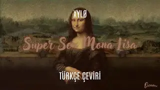 XYL&Oslash; - Super Sex Mona Lisa T&uuml;rk&ccedil;e &Ccedil;eviri