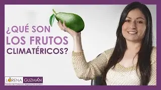 ¿Qué son los frutos Climatéricos?
