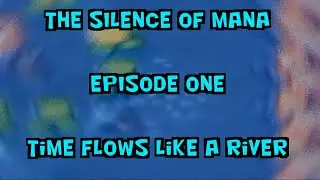 The Silence of Mana - Episode 1 - Time Flows Like A River
