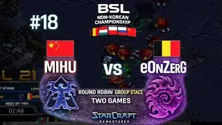🇨🇳 Mihu (T) vs 🇧🇪 eOnzErG (Z) | BSL21 Non-Korean Championship | StarCraft Remastered | #18
