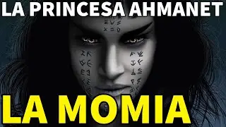 ▶ La historia de la PRINCESA AHMANET | LA MOMIA 2017