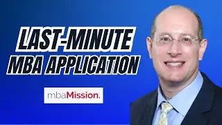 The Last Minute MBA Application Tips - How to Invest the Remaining Time Wisely