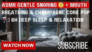 ASMR Gentle Snoring 😴 + Mouth Breathing & Champagne Cork Pop 🍷 | 6H Deep Sleep & Relaxation