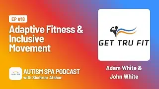 Adam White & John White &mdash; Co-Founders, TruFit | Autism Spa Podcast with Shahriar Afshar