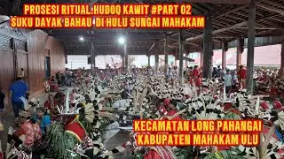 RITUAL SAKRAL TRADISI NGAWIT - SUKU DAYAK BAHAU HULU SUNGAI MAHAKAM #PART 02