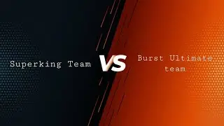 Superking Team Vs Burst Ultimate Team