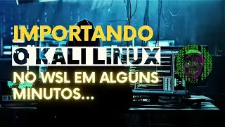 Como importar o Kali Linux no WSL em alguns minutos! - PT 3