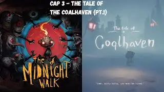 The Midnight Walk - (1/2) Cap 3 | The Tale of Coalhaven