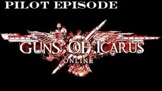 Pilot Episode: Guns Of Icarus Online