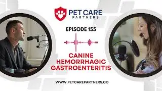 EP 155: Геморрагический гастроэнтерит у собак: подкаст Pet Care Partners