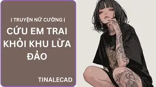 | TRUYỆN NỮ CƯỜNG | CỨU EM TRAI KHỎI KHU LỪA ĐẢO