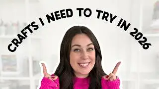 5 Crafts I NEED to try in 2026