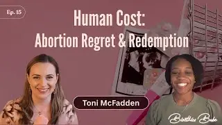 &ldquo;The Human Cost:Abortion Regret and Redemption After My Chemical Abortion&rdquo; with Toni McFadden|Ep. 15