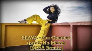 BLAYA -  Faz Gostoso (prod. No Maka) [UKRA REMIX]