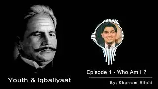 Youth and Iqbaliyaat - Episode 1 (Who am I?)