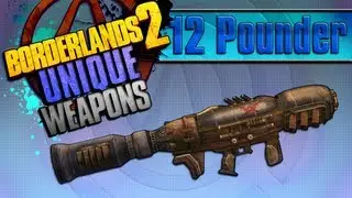 BORDERLANDS 2 | *12 Pounder* Unique Weapons Guide!!!