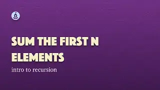 Sum First N Elements Using Recursion