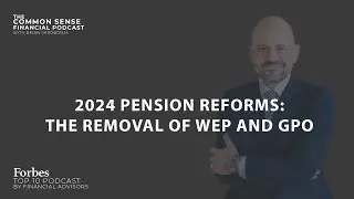 2024 Pension Reforms: The Removal of WEP and GPO