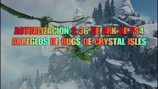 ACTUALIZACI&Oacute;N 2.36 DE ARK DE PS4 ARREGLOS DE BUGS DE CRYSTAL ISLES