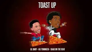Lil Baby - Toast Up (feat. Ali Tomineek and Shad On The Beat)