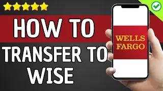 How To Transfer Money From Wells Fargo To Wise