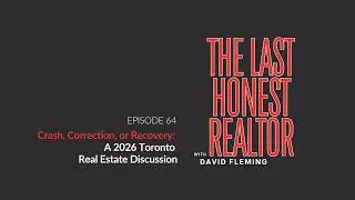 Crash, Correction, or Recovery: A 2026 Toronto Real Estate Discussion | The Last Honest Realtor
