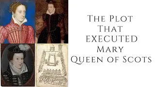 The Plot That EXECUTED Mary Queen Of Scots