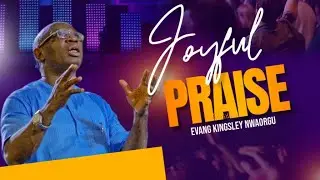 JOYFUL PRAISES - EVANG KINGSLEY NWAORGU