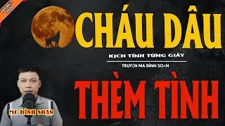CHÁU DÂU THÈM TÌNH | Truyện Ma Kinh Dị - Chuyện Ma MC Đình Soạn Mới Nhất