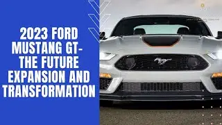 2023 Ford Mustang GT &ndash; The Future Expansion and Transformation