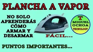 PLANCHA A VAPOR. ARMADO Y DESARMADO