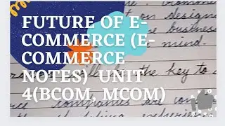 Future of E-commerce (E-commerce notes) Unit 4 (Bcom, Mcom)
