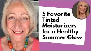Why I Stopped Wearing Foundation and Switched to Tinted Moisturizers: Makeup Over 60