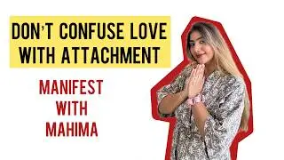 Are You in Love… or Just Attached? Know the difference | Manifest With Mahima