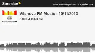 Vilanova FM Music - 10/11/2013 (part 1 of 3, made with Spreaker)
