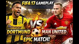 FIFA 17 Gameplay | Borussia Dortmund v Manchester United | Epic Match