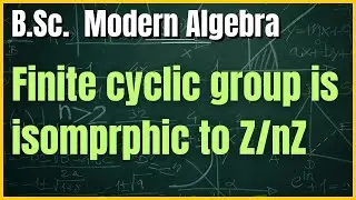 PYQ: Every Finite Cyclic Group is isomorphic to (Zn,+) | Isomorphism of Groups | Group Theory |