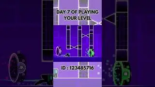 DAY 7 OF PLAYING YOUR LEVEL #geometrydash #gd