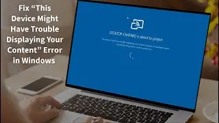 Fix Wireless Display Not Working in Windows Getting Error This Device Might Have Trouble Displaying