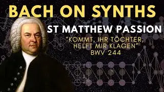 Bach - St Matthew Passion, “Kommt, ihr Töchter, helft mir klagen” BWV 244 (Synthesized)