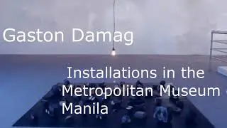 Gaston Damag's Installations in the Metropolitan Museum of Manila