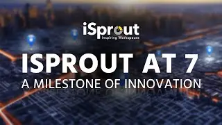 iSprout at 7: Redefining the Future of Workspaces