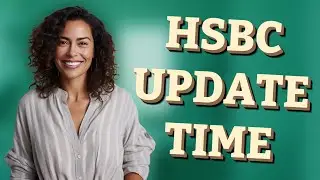 How Long Does HSBC Take to Process Bank Info Changes?