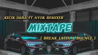KECIK IMBA Ft AYOK REMIXER - MIX TAPE