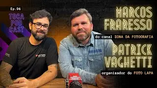 Marcos Fraresso (Zona da Fotografia) e Patrick Vaghetti (Foto Lapa) | Toca Podcast #ep94
