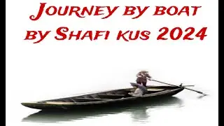 Journey by boat by Shafi kus 2024।।  23.02.2024