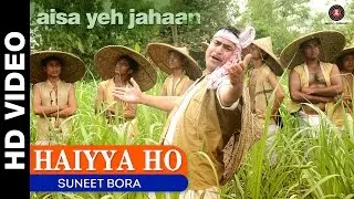 Haiyya Ho | Aisa Yeh Jahaan | Suneet Bora | Yashpal Sharma, Kymsleen Kholie & Prisha Dabbas