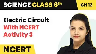 Electric Circuit With NCERT Activity 3 - Electricity and Circuits | Class 6 Science Chapter 12