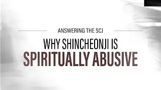 The Shincheonji Cult And Spiritual Abuse (SCJ)