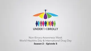 Non-Binary Awareness Week, World Hepatis Day & International Drag Day &bull; Under The Brolly &bull; S2 E05